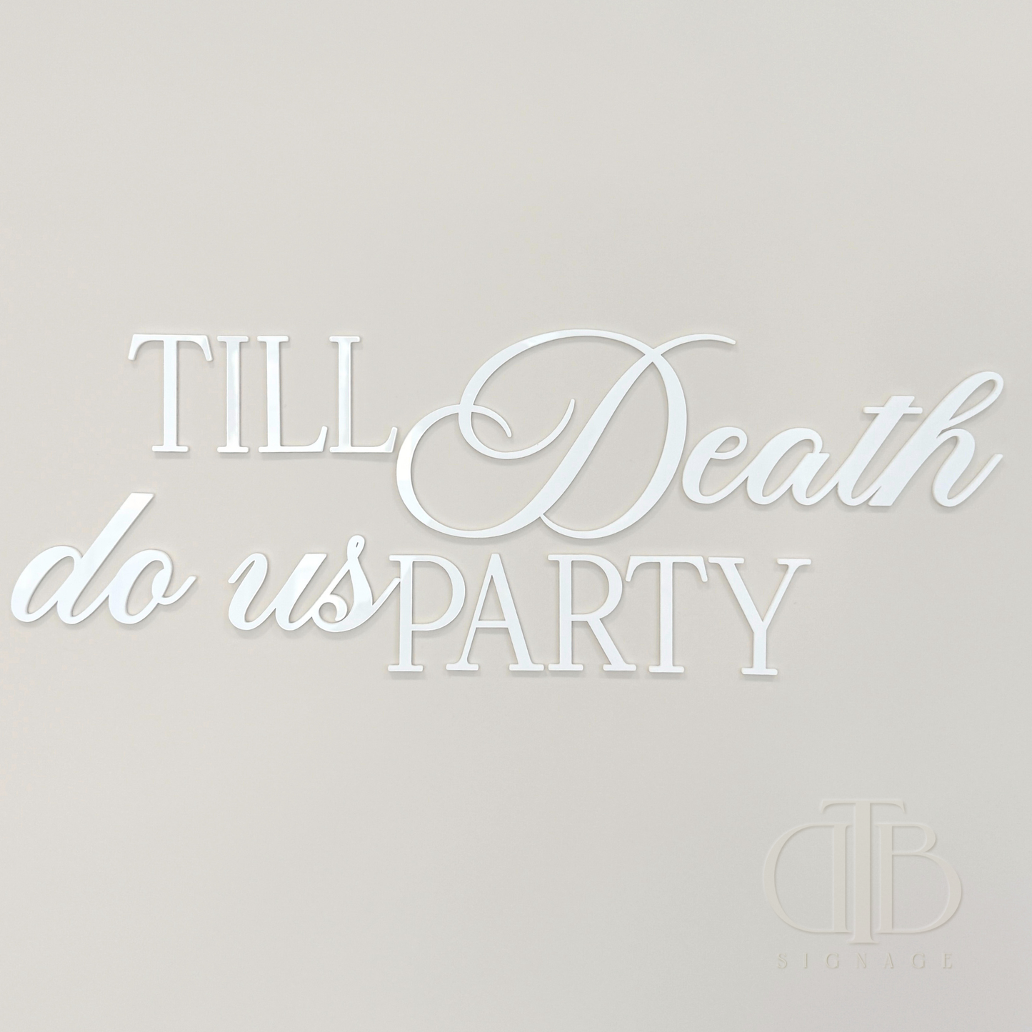 Till Death do us Party Signage | Bridal Signage | Engagement Signage | Wedding Signage | Single Layer Acrylic