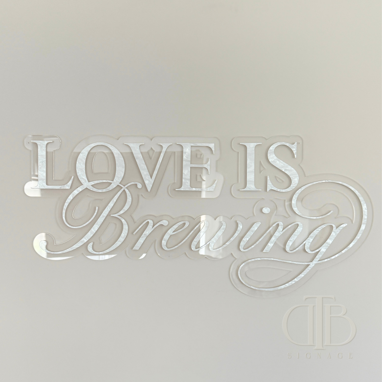 Love is Brewing Acrylic Signage | Bridal Shower | Wedding Signage | Pearl Acrylic Limited Edition | Double Layered Acrylic