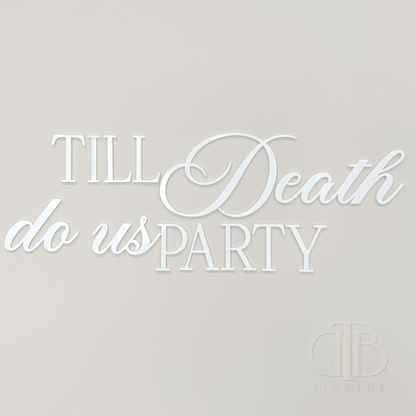 Till Death do us Party Signage |  Bridal Signage | Engagement Signage | Wedding Signage | Single Layer Acrylic