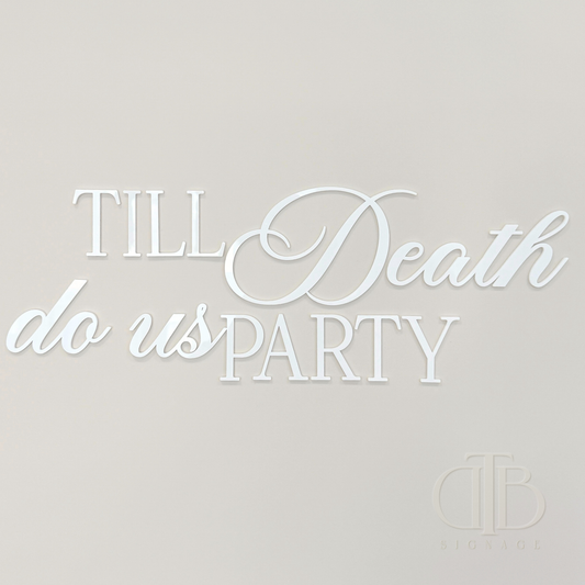 Till Death do us Party Signage |  Bridal Signage | Engagement Signage | Wedding Signage | Single Layer Acrylic