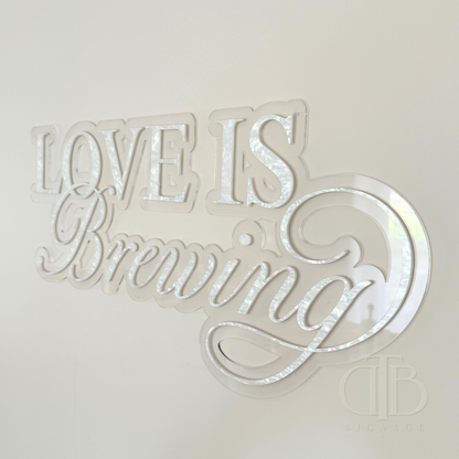 Love is Brewing Acrylic Signage | Bridal Shower | Wedding Signage | Pearl Acrylic Limited Edition | Double Layered Acrylic