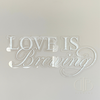 Love is Brewing Acrylic Signage | Bridal Shower | Wedding Signage | Pearl Acrylic Limited Edition | Double Layered Acrylic