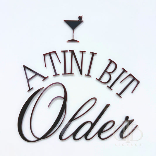 Tiny Bit Older Signage with Martini Glass | Birthday Signage | Single Layer Acrylic